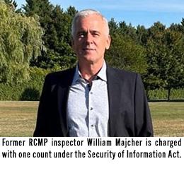 Former RCMP inspector William Majcher is charged with one count under the Security of Information Act